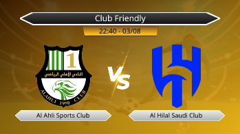 Club Friendly Al Ahli Sports Club VS Al Hilal Saudi Club
